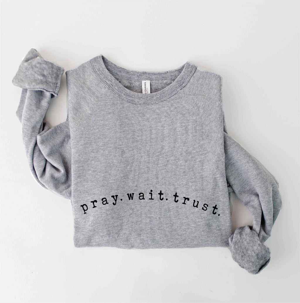 PRAY. WAIT. TRUST. Graphic Sweatshirt