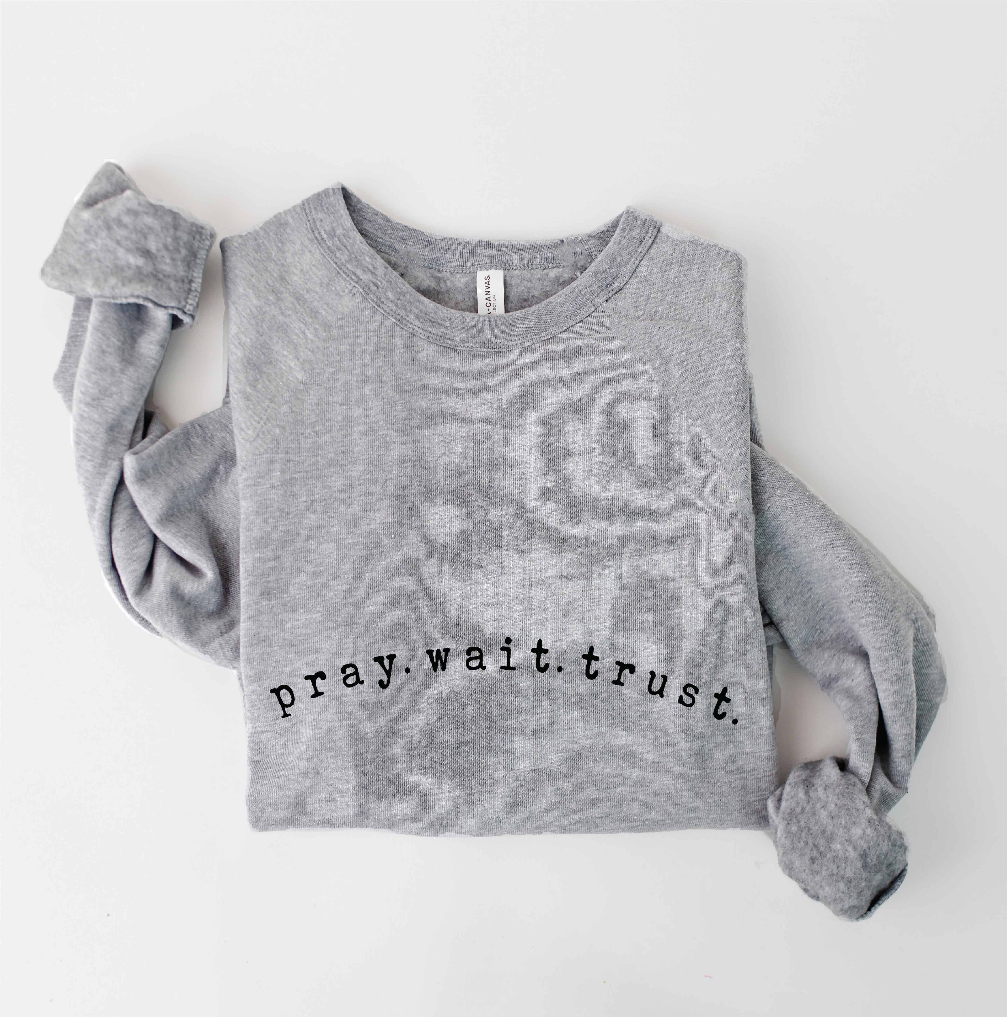 PRAY. WAIT. TRUST. Graphic Sweatshirt