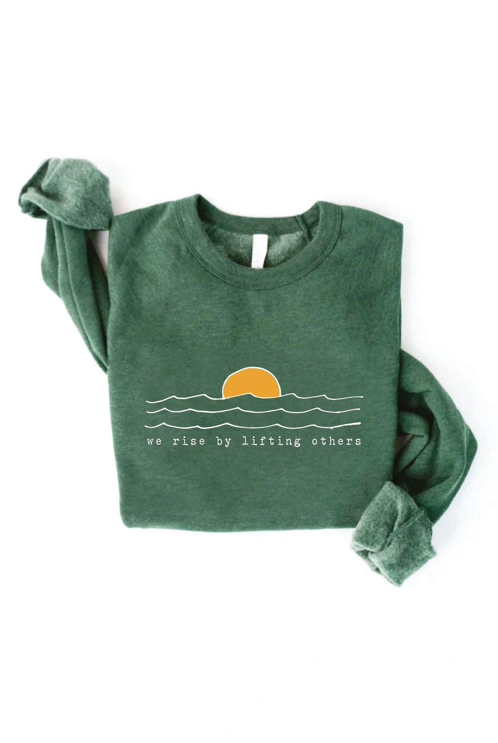 WE RISE BY LIFTING OTHERS Graphic Sweatshirt: HEATHER FOREST